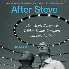 After Steve: How Apple Became a Trillion Dollar Company and Lost its Soul Audio CD  Unabridged, May 3, 2022