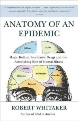Anatomy Of An Epidemic Magic Bullets Psychiatric Drugs And The Astonishing Rise Of Mental Illness In America Anatomy Of An Epidemic