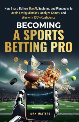 Becoming a Sports Betting Pro: How Sharp Bettors Use Al, Systems, and Playbooks to Avoid Costly Mistakes, Analyze Games, and Win with 100% Confidence Paperback  May 1, 2025