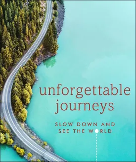 Unforgettable Journeys: Slow Down and See the World Hardcover – October 27, 2020